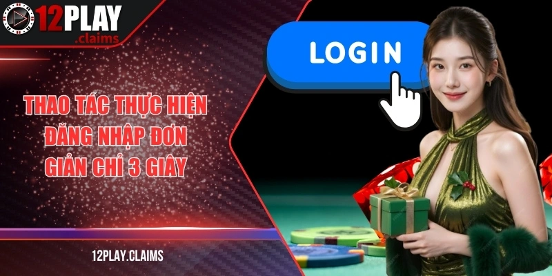 Thao tác thực hiện đăng nhập đơn giản chỉ 3 giây