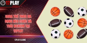 Saba thể thao đa dạng kèo cược và trải nghiệm tại 12Play