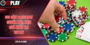 Soi cầu baccarat chuẩn xác, hiệu quả nhất tại 12play